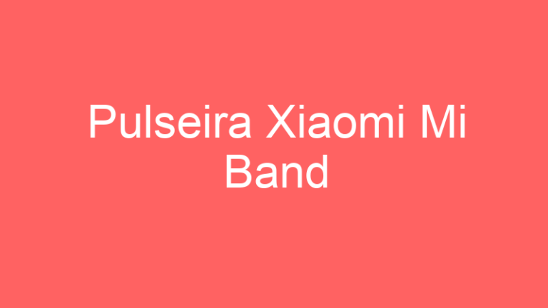 Pulseira Xiaomi Mi Band