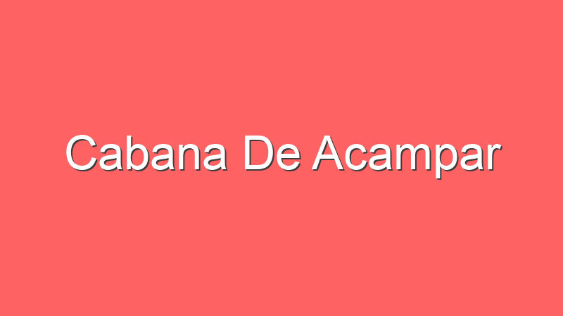 Cabana De Acampar