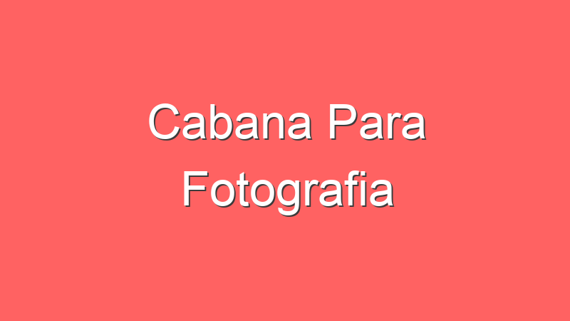 Cabana Para Fotografia