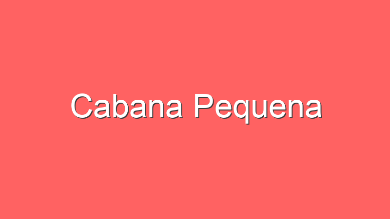 Cabana Pequena