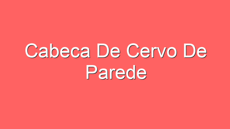 Cabeca De Cervo De Parede