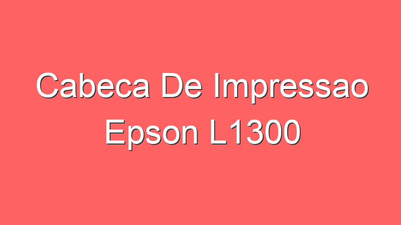 Cabeca De Impressao Epson L1300