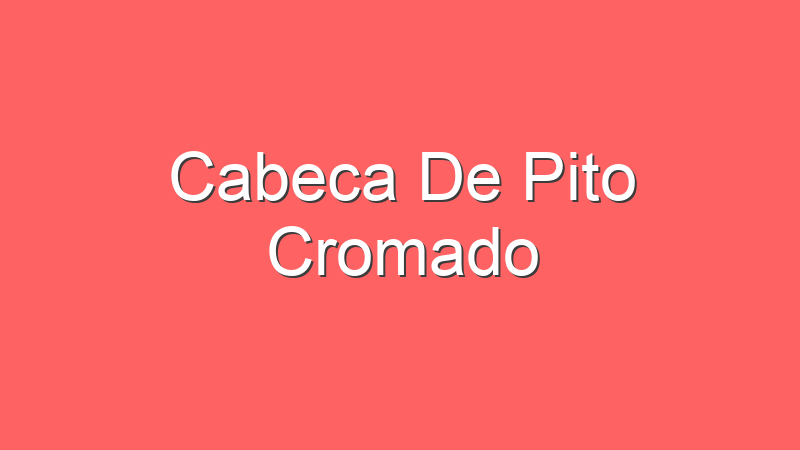 Cabeca De Pito Cromado