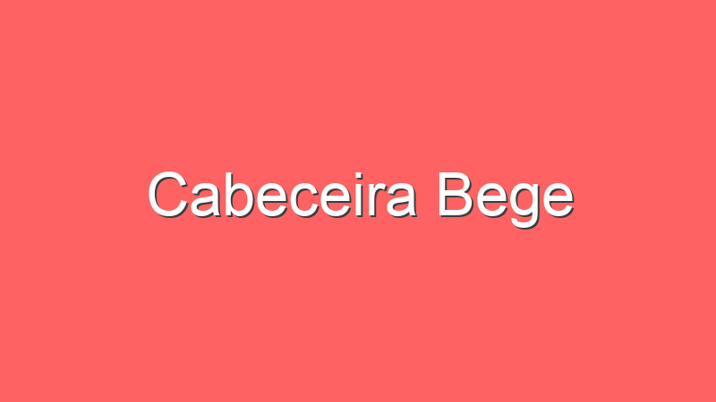 Cabeceira Bege