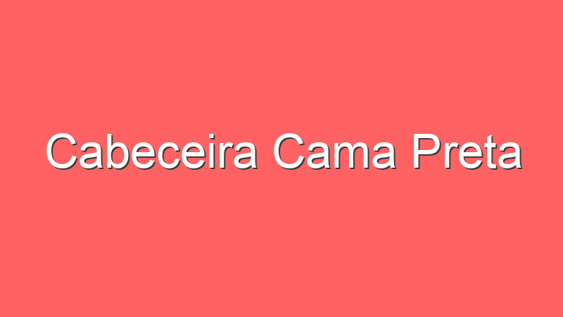 Cabeceira Cama Preta