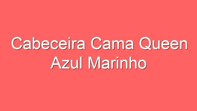 Cabeceira Cama Queen Azul Marinho