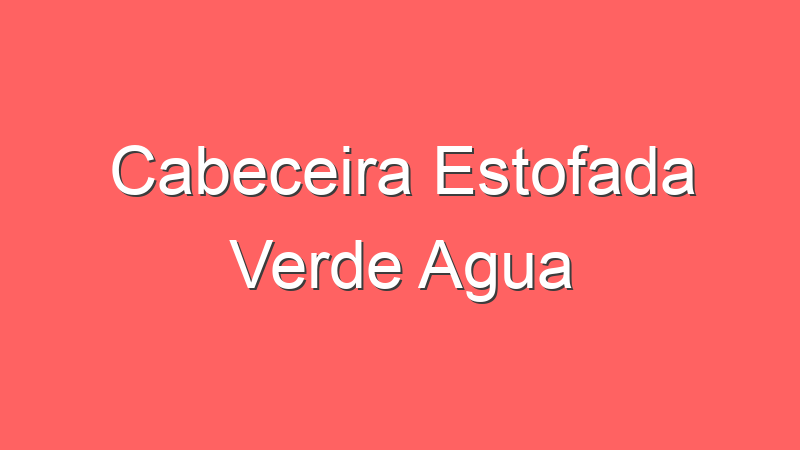 Cabeceira Estofada Verde Agua