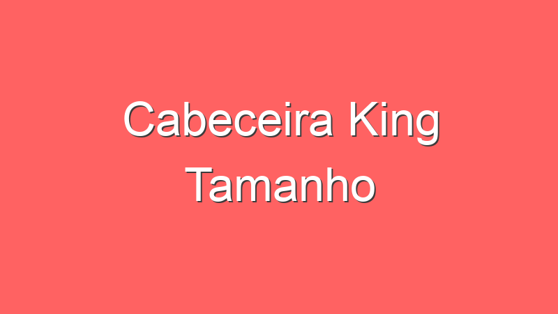 Cabeceira King Tamanho