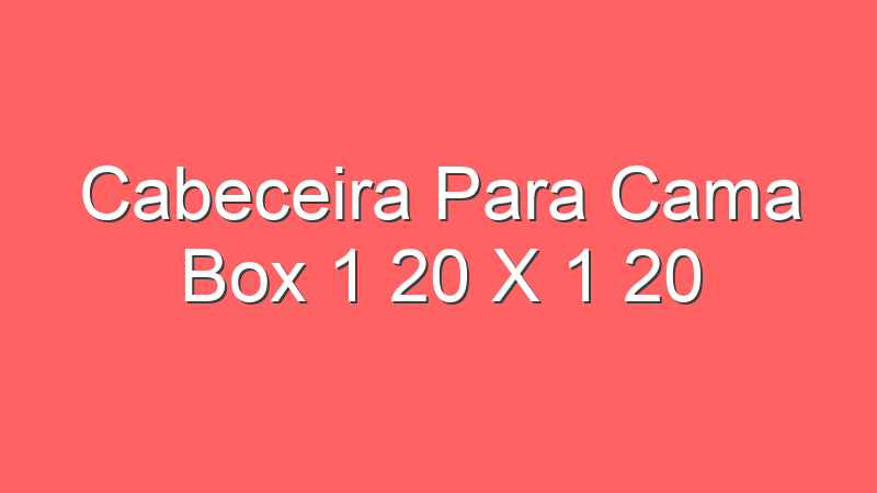Cabeceira Para Cama Box 1 20 X 1 20