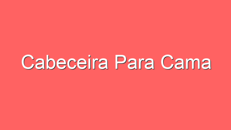 Cabeceira Para Cama