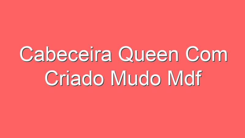 Cabeceira Queen Com Criado Mudo Mdf