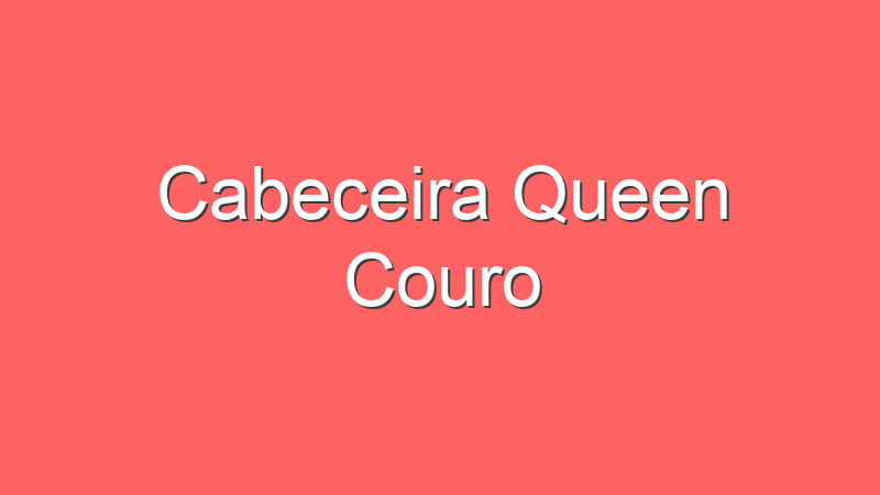 Cabeceira Queen Couro