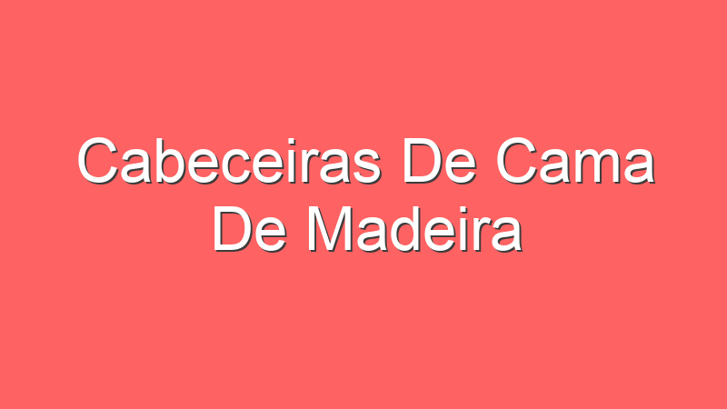 Cabeceiras De Cama De Madeira