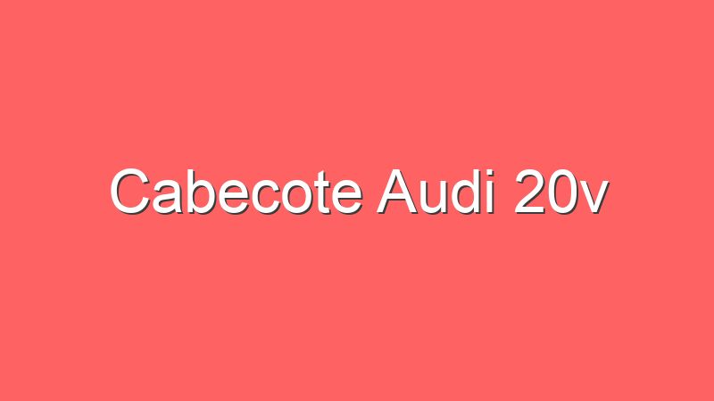 Cabecote Audi 20v