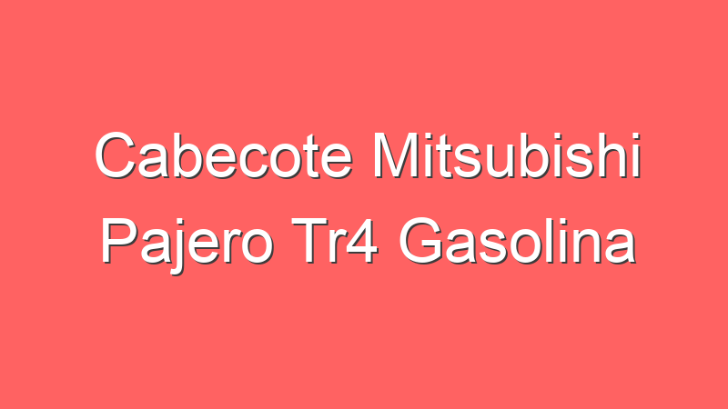 Cabecote Mitsubishi Pajero Tr4 Gasolina