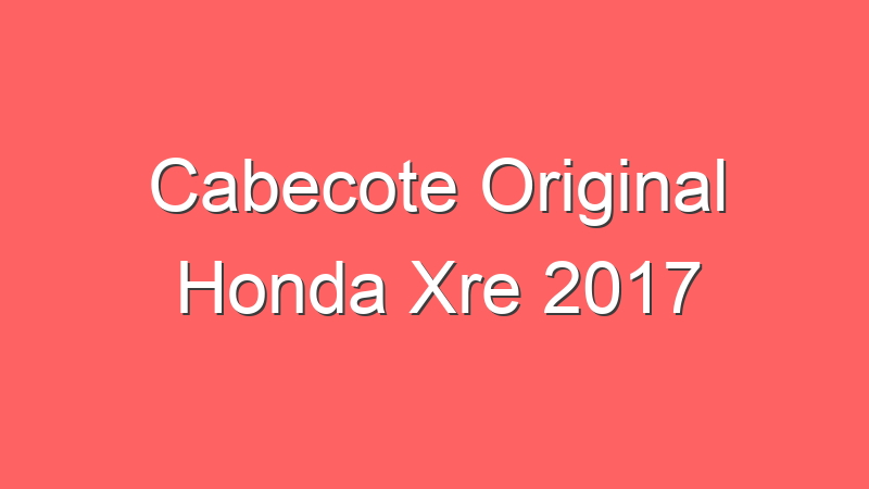 Cabecote Original Honda Xre 2017