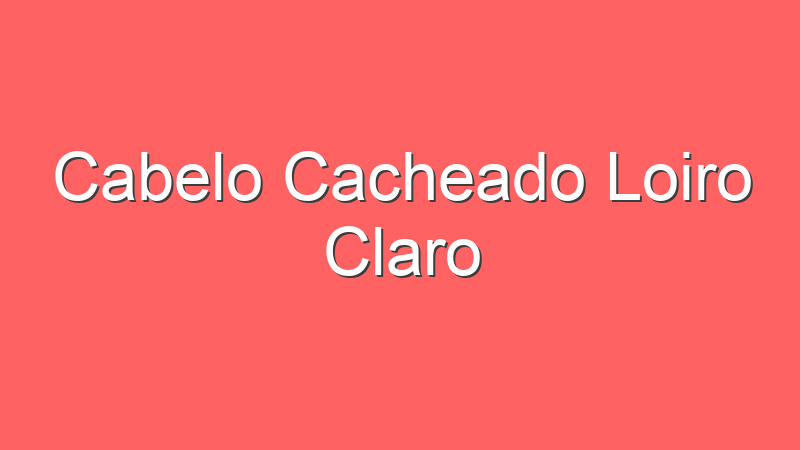 Cabelo Cacheado Loiro Claro