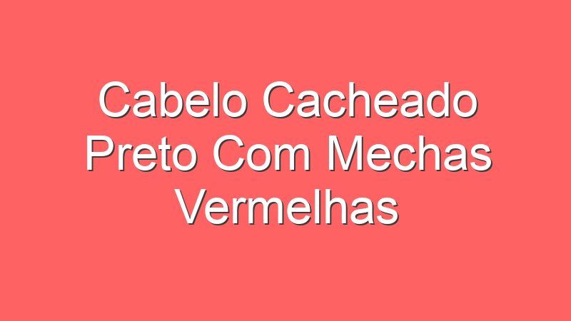 Cabelo Cacheado Preto Com Mechas Vermelhas