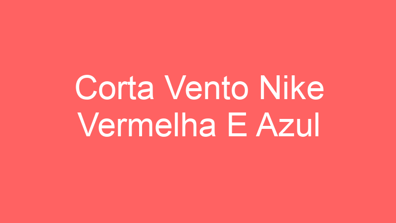 Corta Vento Nike Vermelha E Azul