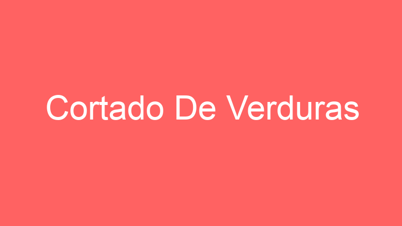 Cortado De Verduras