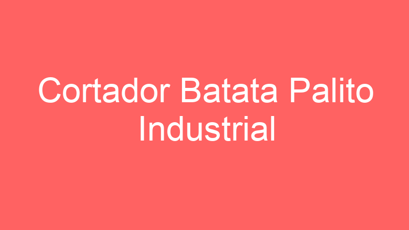 Cortador Batata Palito Industrial