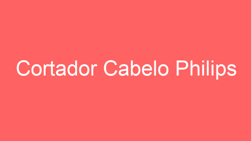 Cortador Cabelo Philips