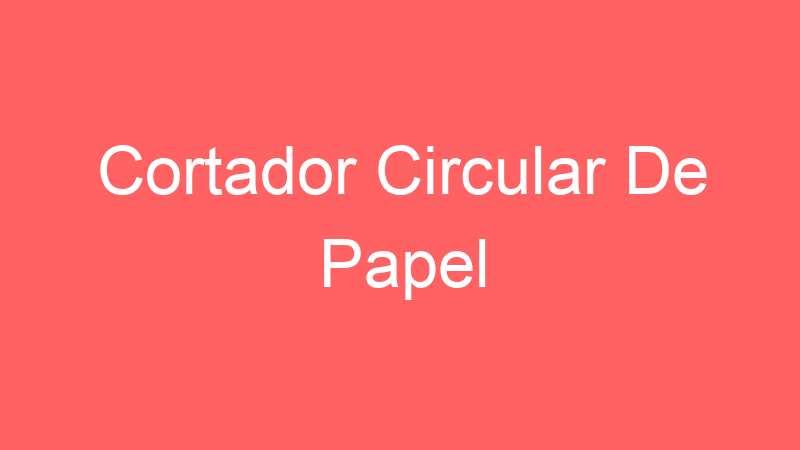 Cortador Circular De Papel