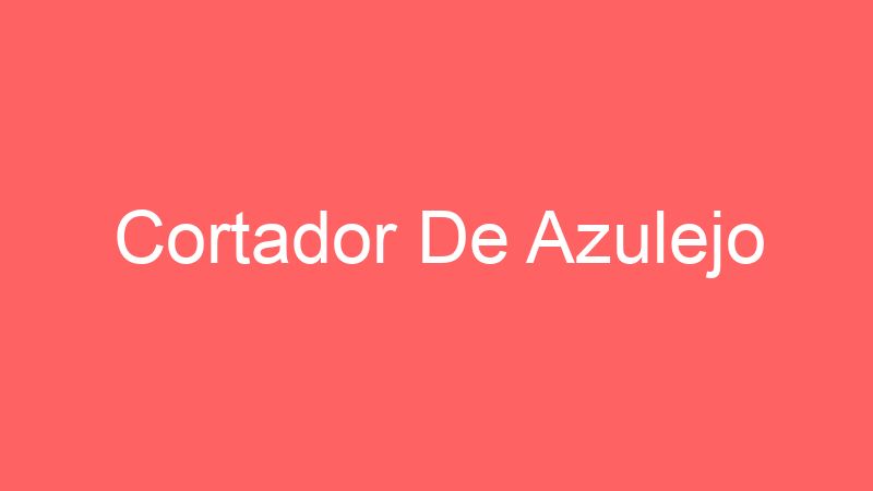 Cortador De Azulejo