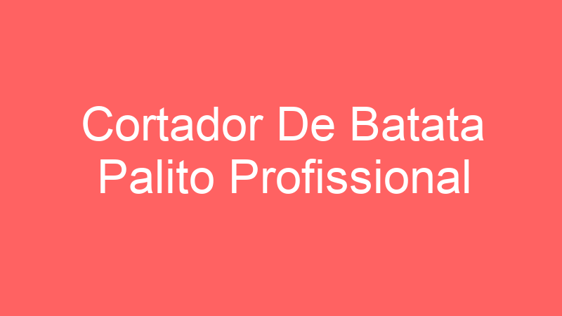 Cortador De Batata Palito Profissional