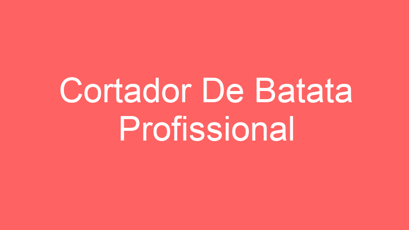 Cortador De Batata Profissional
