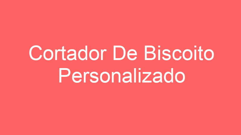 Cortador De Biscoito Personalizado