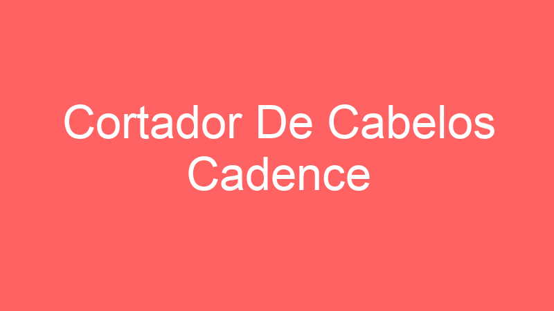 Cortador De Cabelos Cadence