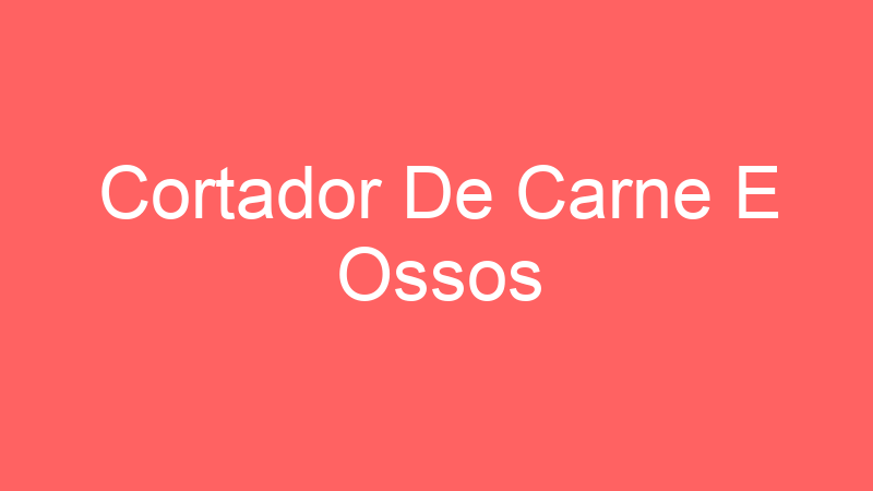 Cortador De Carne E Ossos