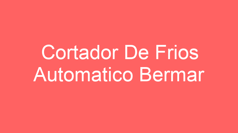 Cortador De Frios Automatico Bermar