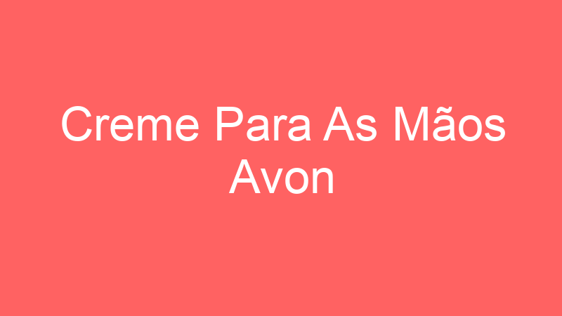 Creme Para As Mãos Avon