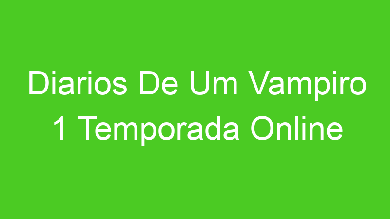 Diarios De Um Vampiro 1 Temporada Online