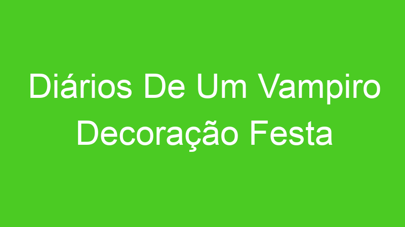 Diários De Um Vampiro Decoração Festa