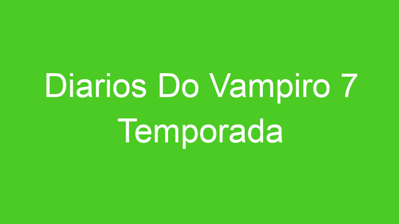 Diarios Do Vampiro 7 Temporada