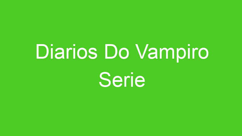 Diarios Do Vampiro Serie