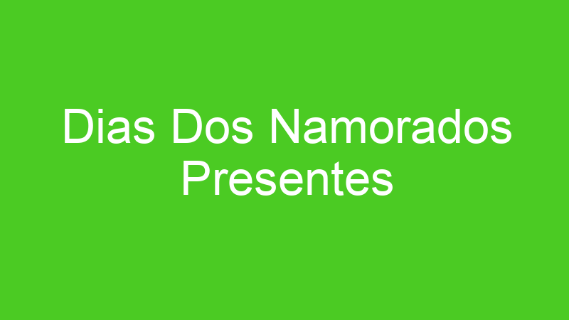 Dias Dos Namorados Presentes