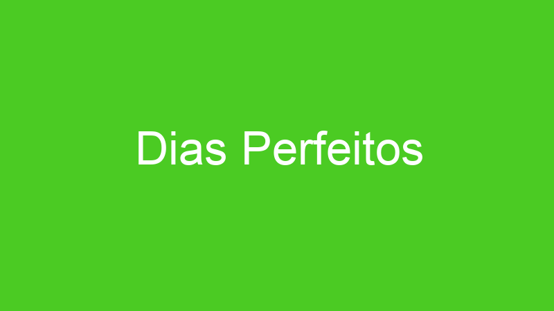 Dias Perfeitos