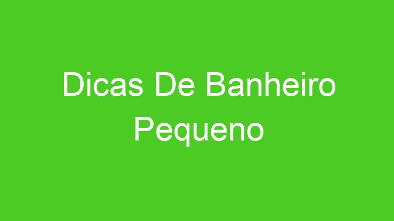 Dicas De Banheiro Pequeno