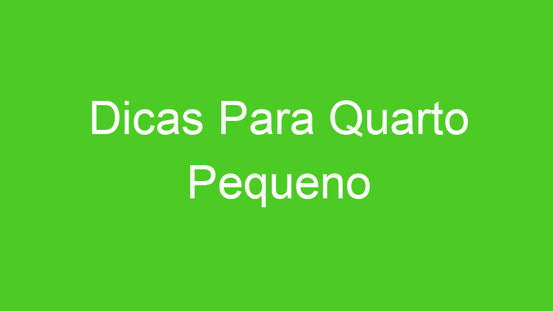 Dicas Para Quarto Pequeno