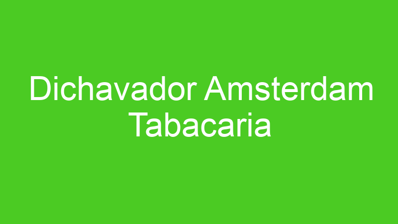 Dichavador Amsterdam Tabacaria