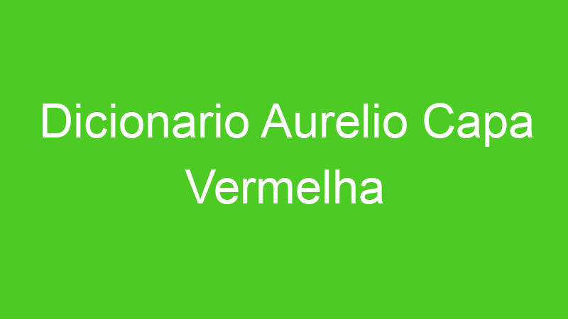 Dicionario Aurelio Capa Vermelha