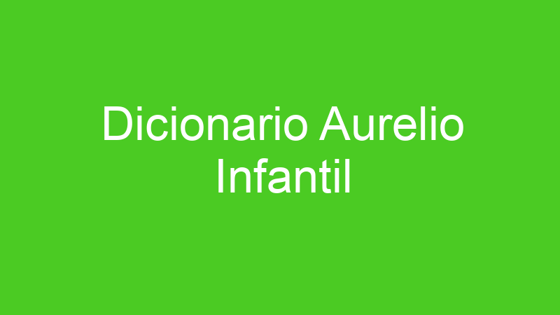 Dicionario Aurelio Infantil