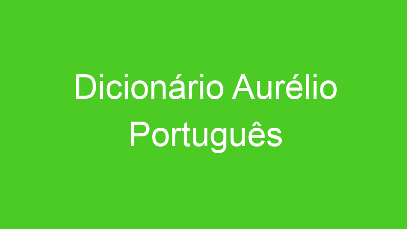 Dicionário Aurélio Português