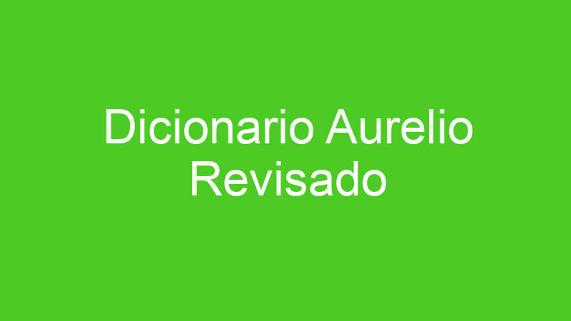Dicionario Aurelio Revisado