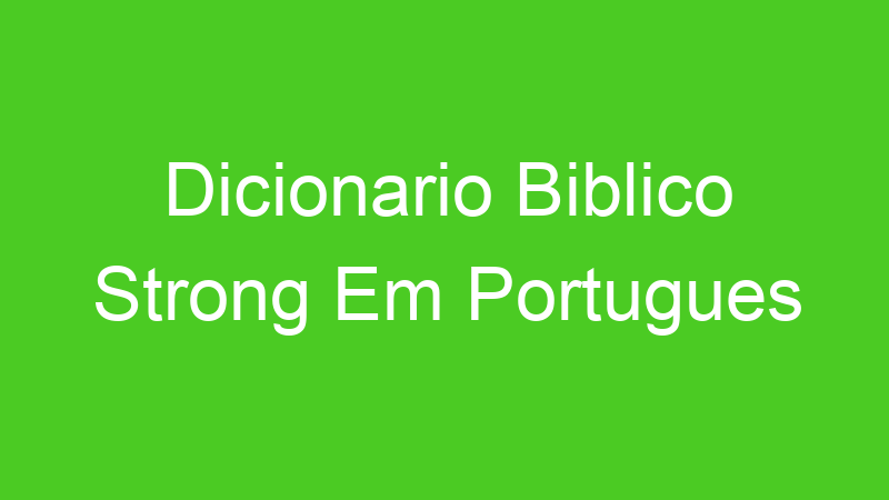 Dicionario Biblico Strong Em Portugues