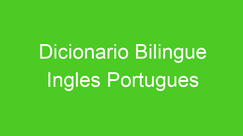 Dicionario Bilingue Ingles Portugues